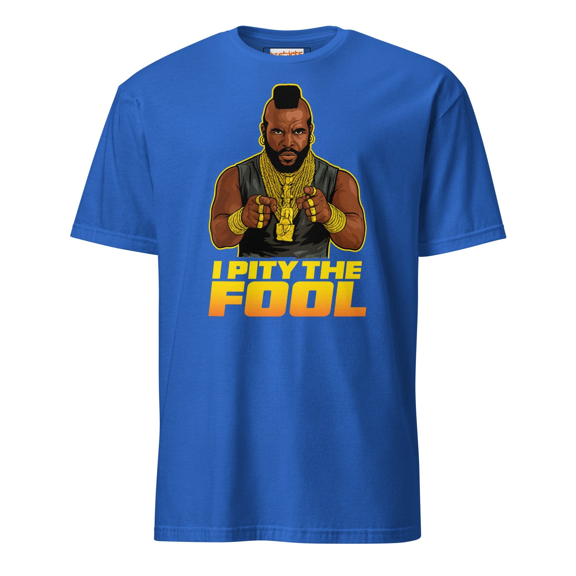 I Pity the Fool T-Shirt | Classic Tough Guy Quote Tee - Royal - T-Shirts Online
