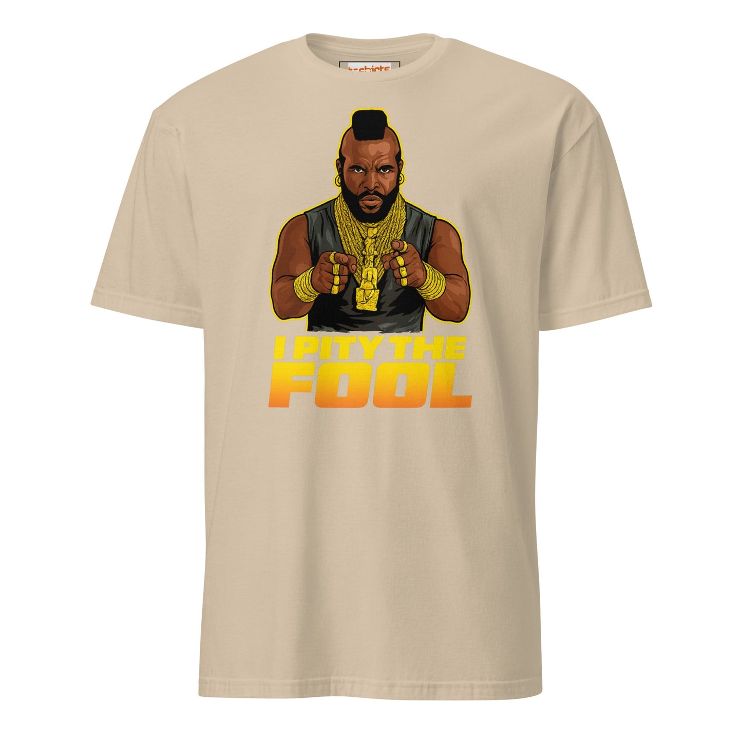 I Pity the Fool T-Shirt | Classic Tough Guy Quote Tee - Sand - T-Shirts Online