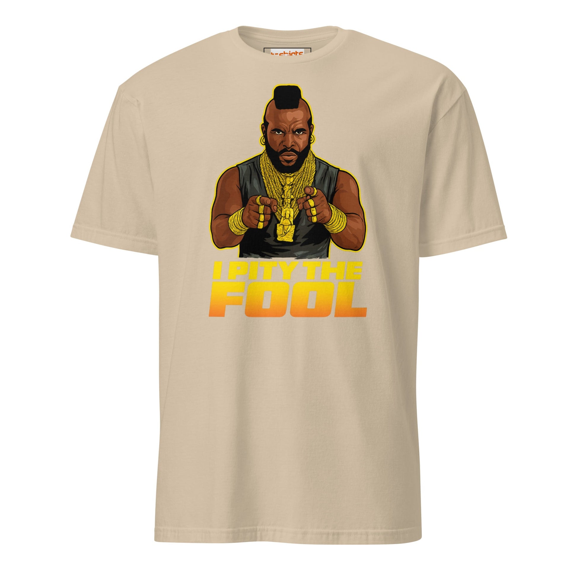 I Pity the Fool T-Shirt | Classic Tough Guy Quote Tee - Sand - T-Shirts Online