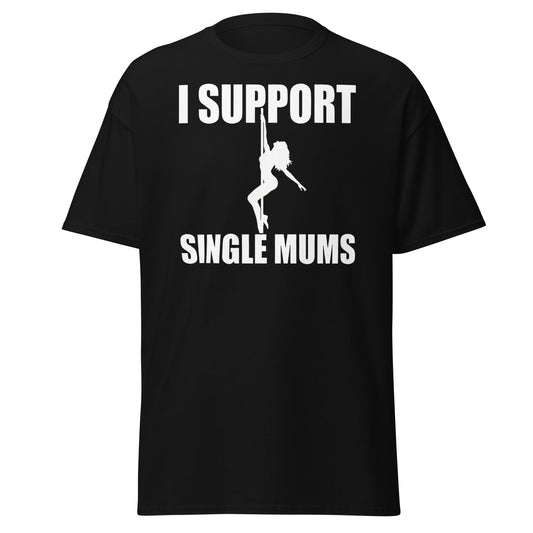 I Support Single Mums T-Shirt - Funny Adult Humor Tee - Black - T-Shirts Online