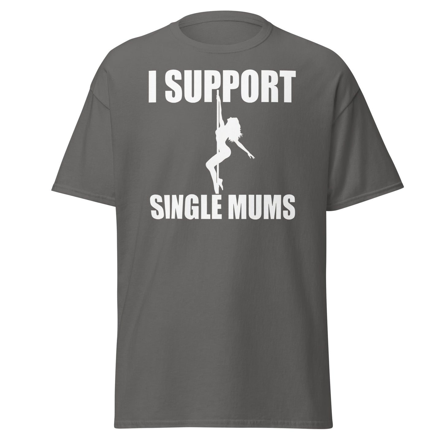 I Support Single Mums T-Shirt - Funny Adult Humor Tee - Charcoal - T-Shirts Online