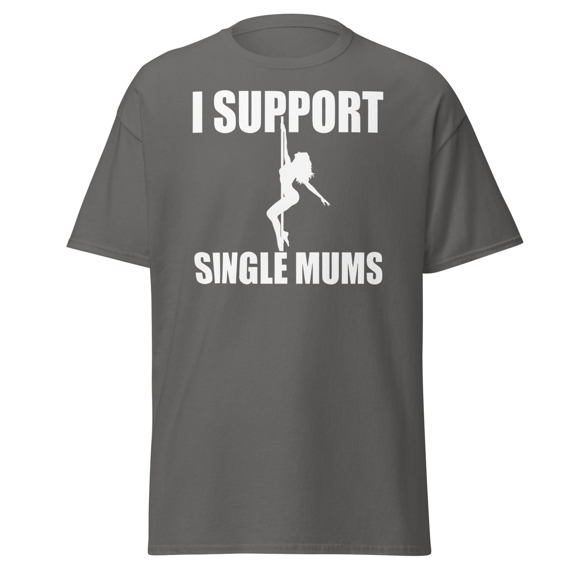 I Support Single Mums T-Shirt - Funny Adult Humor Tee - Charcoal - T-Shirts Online