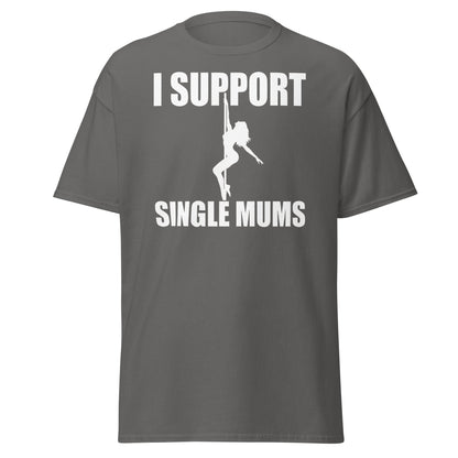 I Support Single Mums T-Shirt - Funny Adult Humor Tee - Charcoal - T-Shirts Online