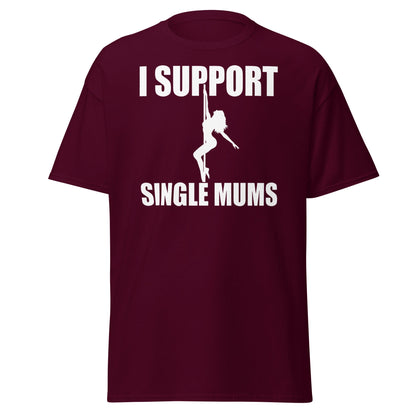 I Support Single Mums T-Shirt - Funny Adult Humor Tee - Maroon - T-Shirts Online