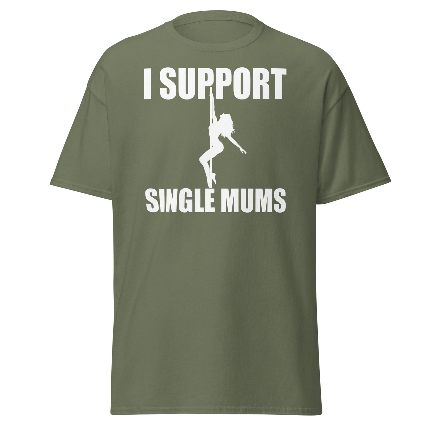 I Support Single Mums T-Shirt - Funny Adult Humor Tee - Military Green - T-Shirts Online