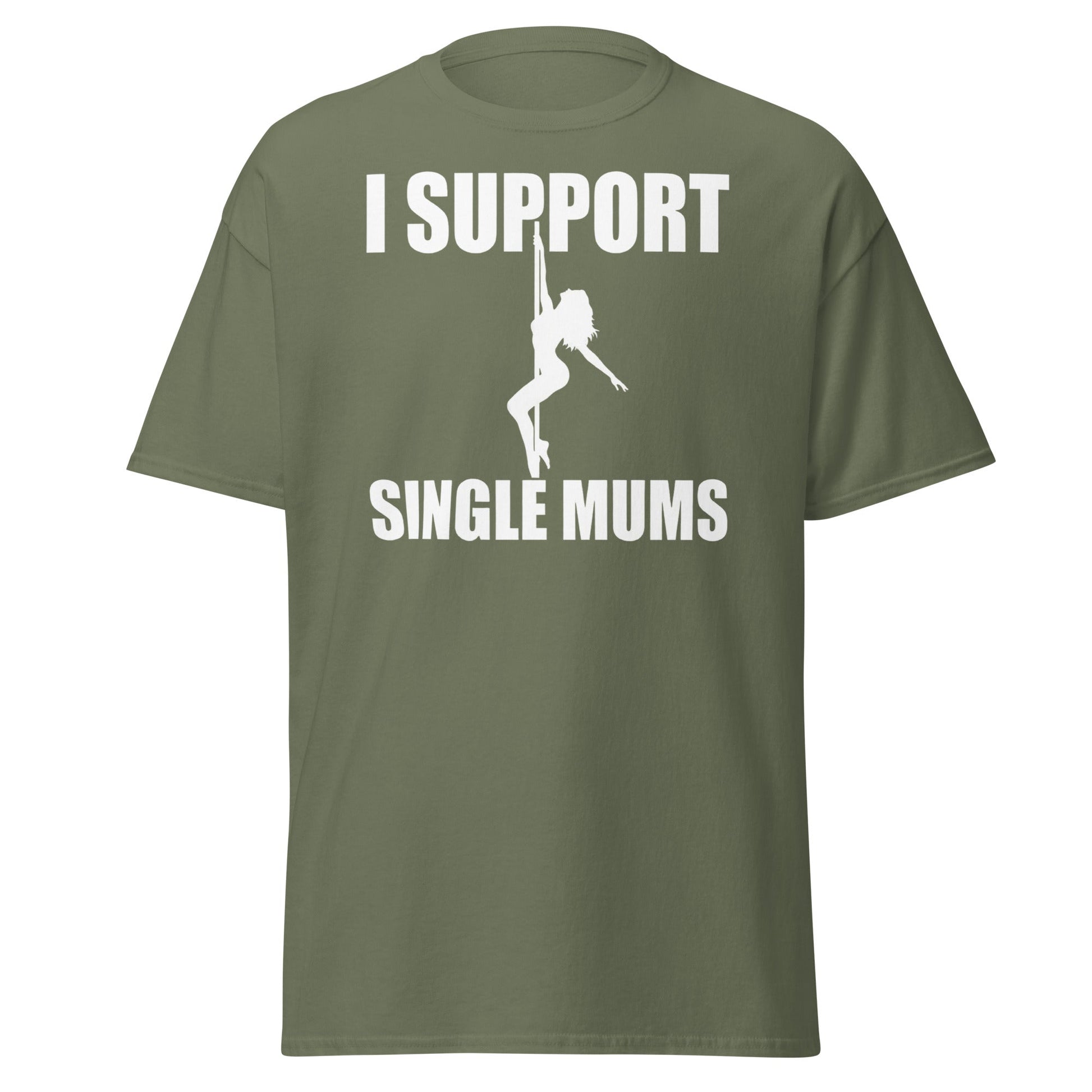 I Support Single Mums T-Shirt - Funny Adult Humor Tee - Military Green - T-Shirts Online