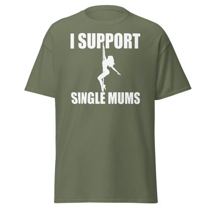 I Support Single Mums T-Shirt - Funny Adult Humor Tee - Military Green - T-Shirts Online