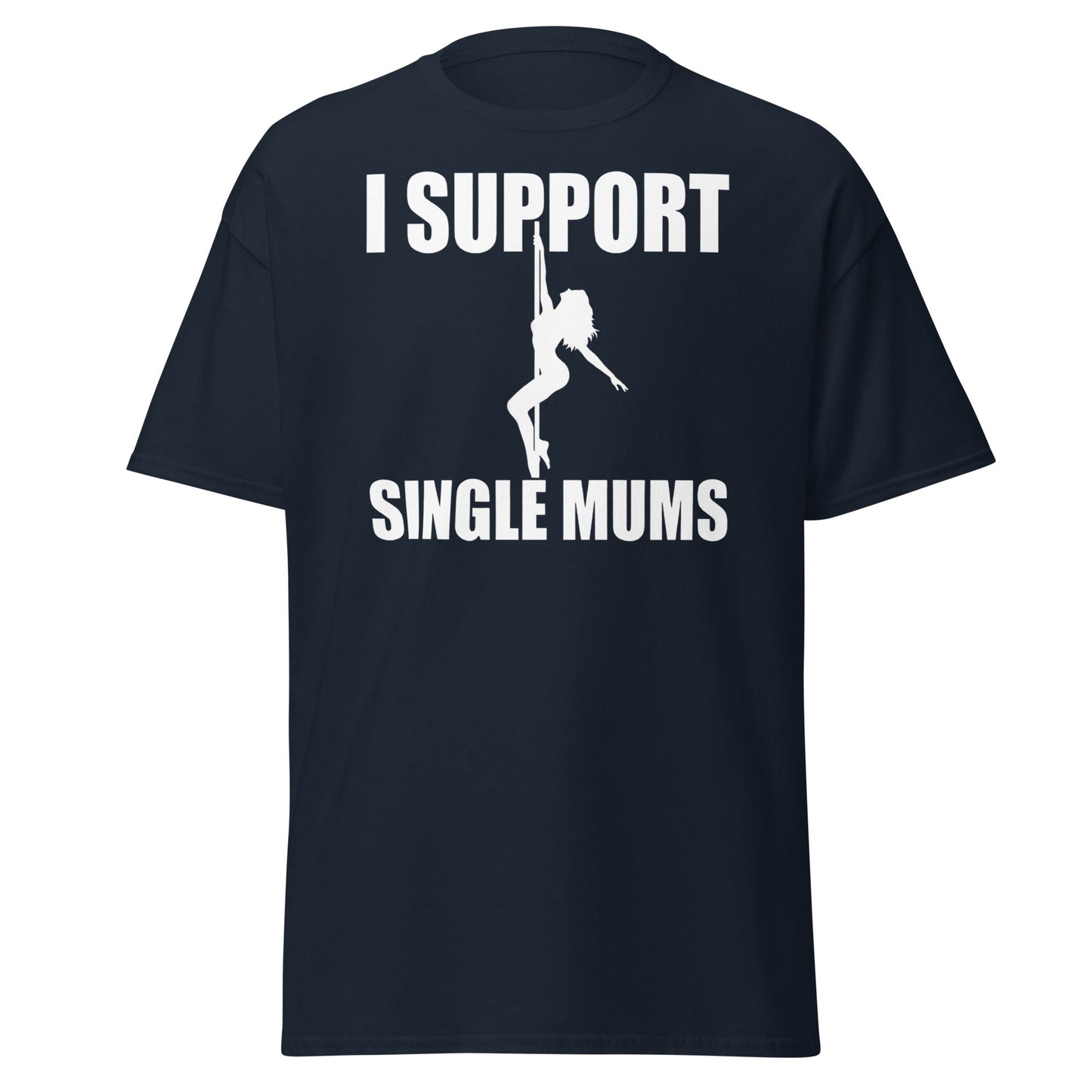 I Support Single Mums T-Shirt - Funny Adult Humor Tee - Navy - T-Shirts Online