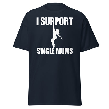 I Support Single Mums T-Shirt - Funny Adult Humor Tee - Navy - T-Shirts Online