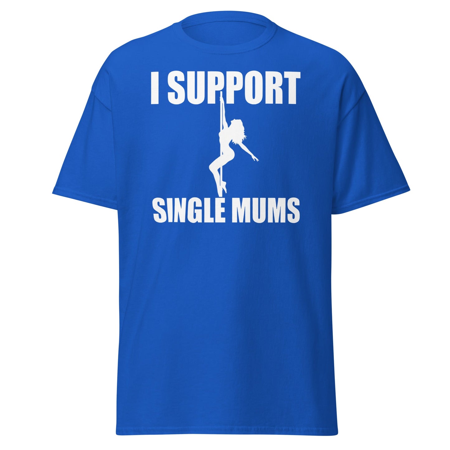 I Support Single Mums T-Shirt - Funny Adult Humor Tee - Royal - T-Shirts Online