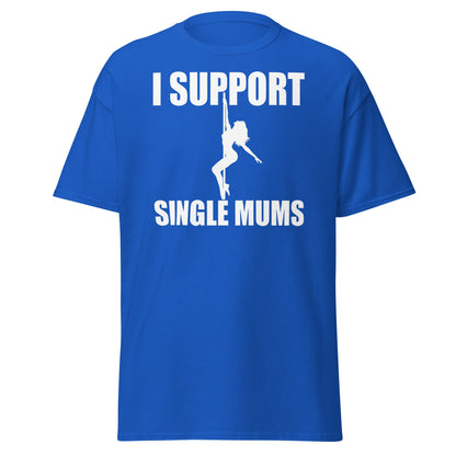 I Support Single Mums T-Shirt - Funny Adult Humor Tee - Royal - T-Shirts Online