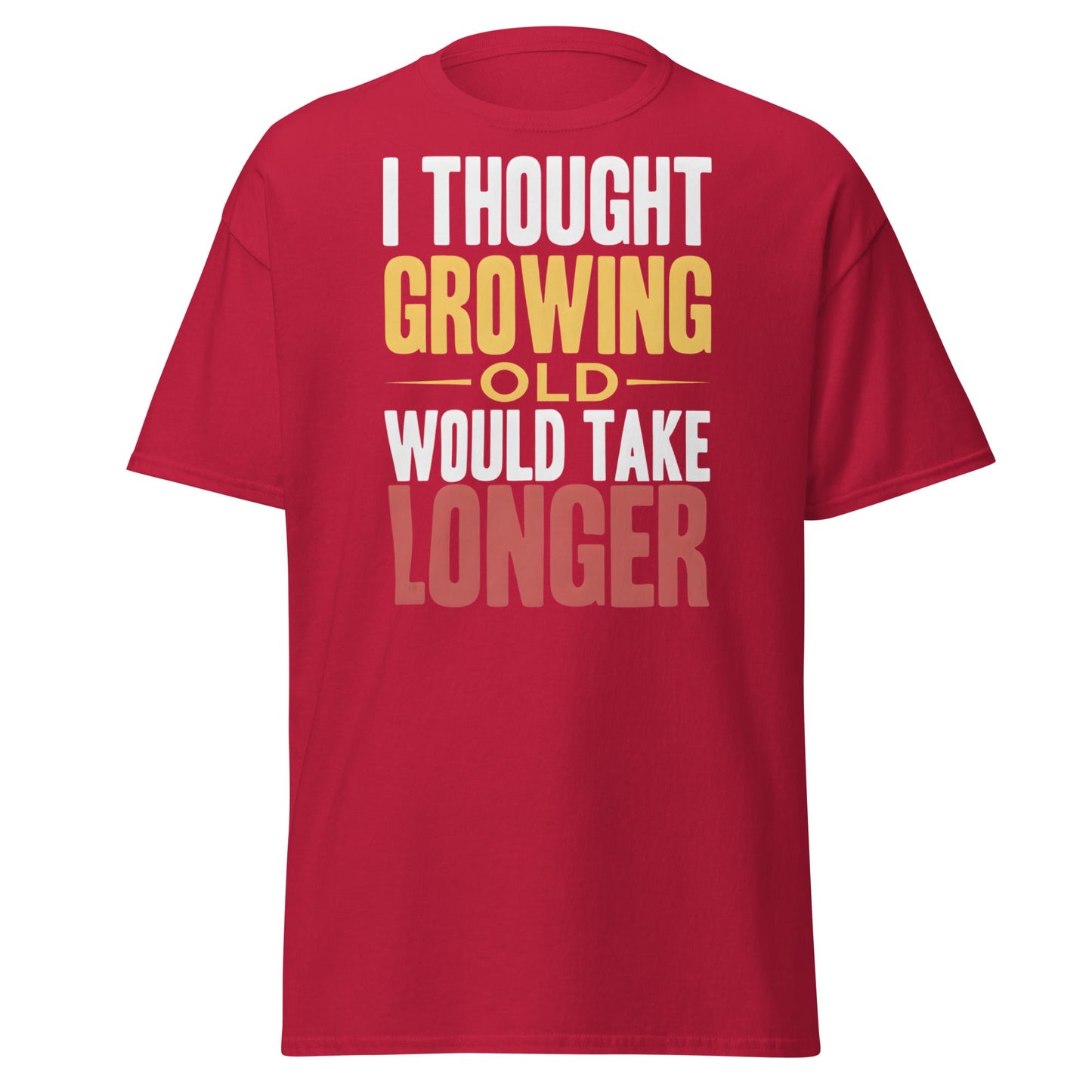 I Thought Growing Old Would Take Longer Funny Aging T-Shirt - Cardinal - T-Shirts Online