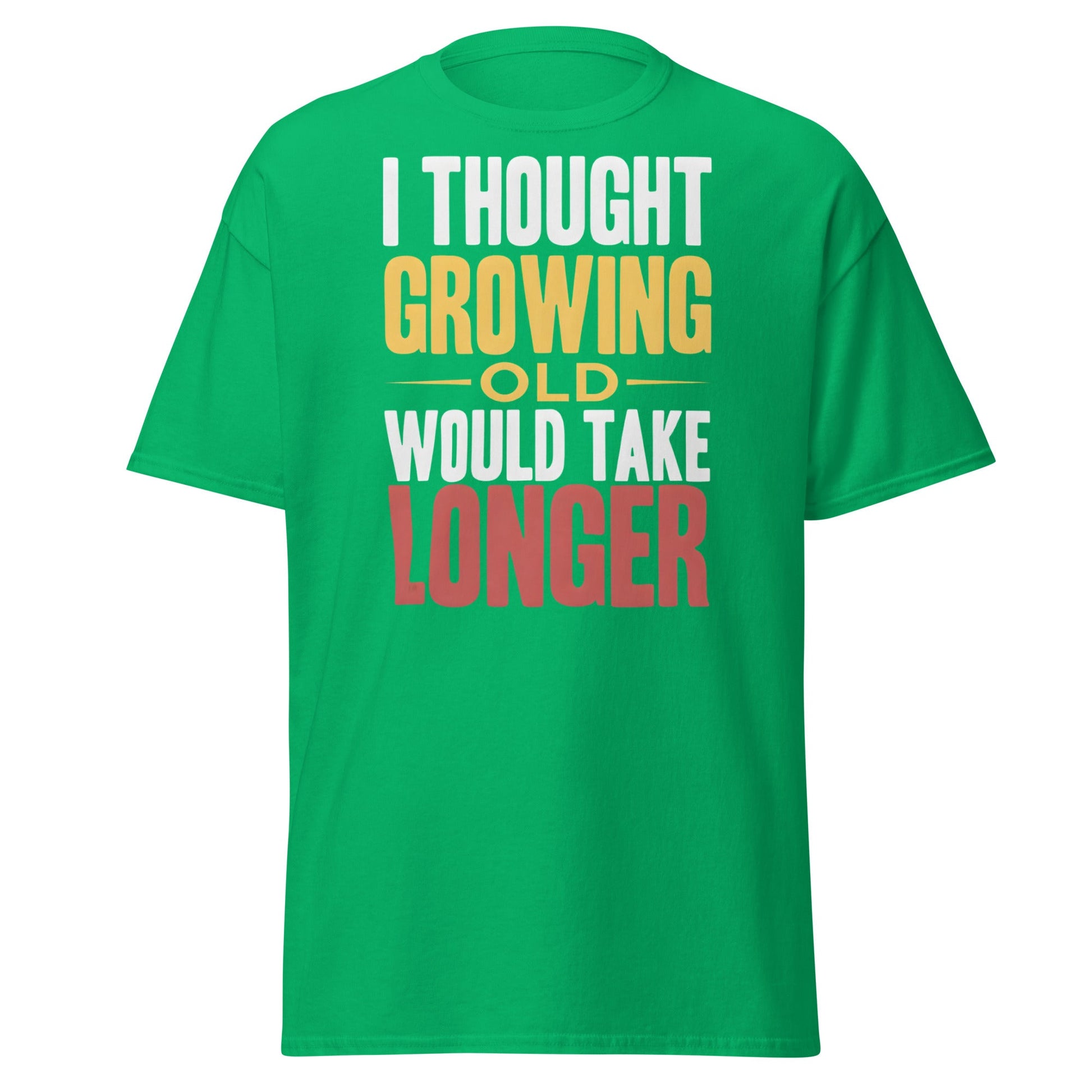 I Thought Growing Old Would Take Longer Funny Aging T-Shirt - Irish Green - T-Shirts Online