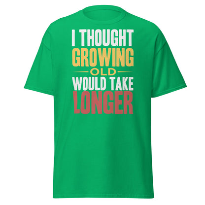 I Thought Growing Old Would Take Longer Funny Aging T-Shirt - Irish Green - T-Shirts Online