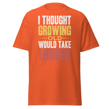 I Thought Growing Old Would Take Longer Funny Aging T-Shirt - Orange - T-Shirts Online