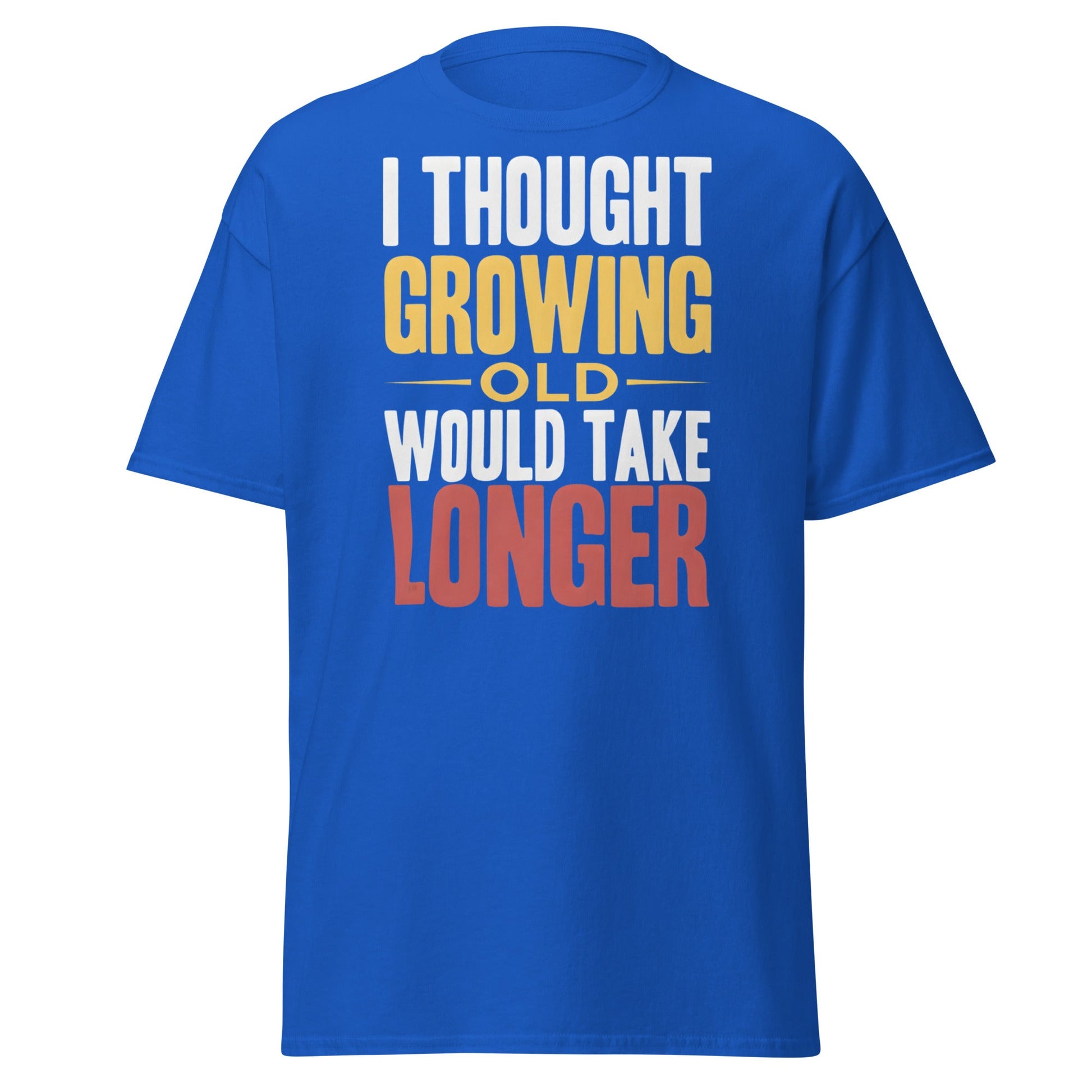 I Thought Growing Old Would Take Longer Funny Aging T-Shirt - Royal - T-Shirts Online