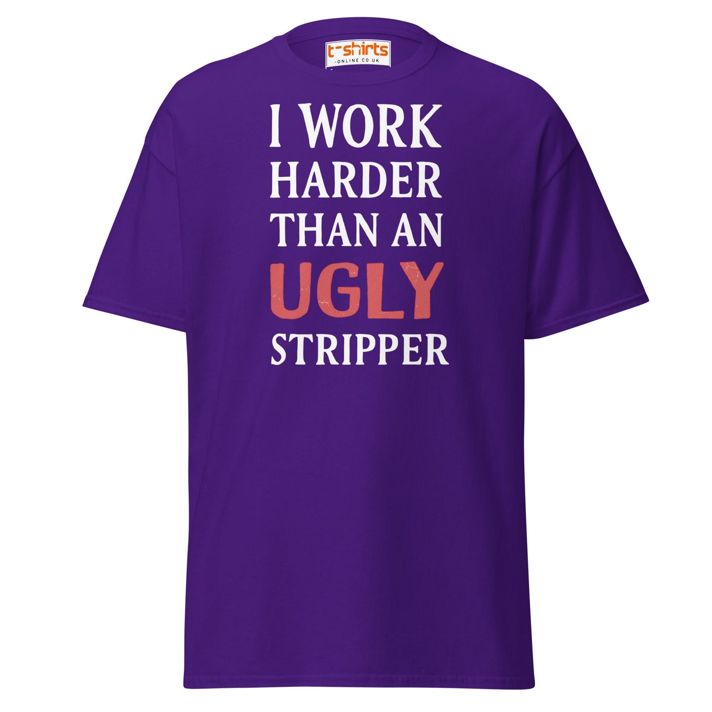 I Work Harder Than an Ugly Stripper T-Shirt - Purple - T-Shirts Online