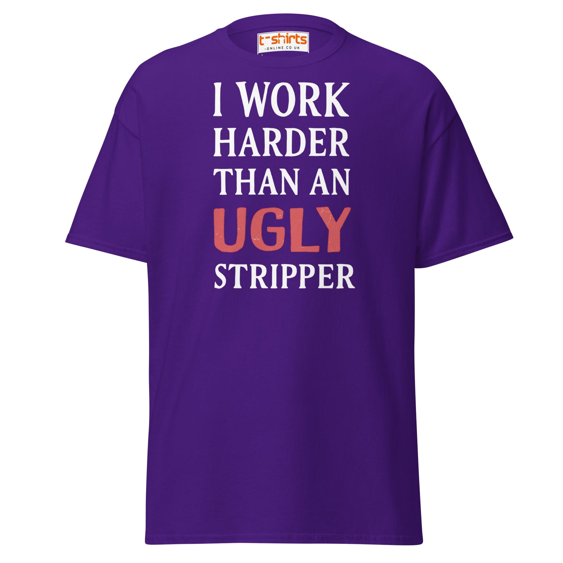 I Work Harder Than an Ugly Stripper T-Shirt - Purple - T-Shirts Online