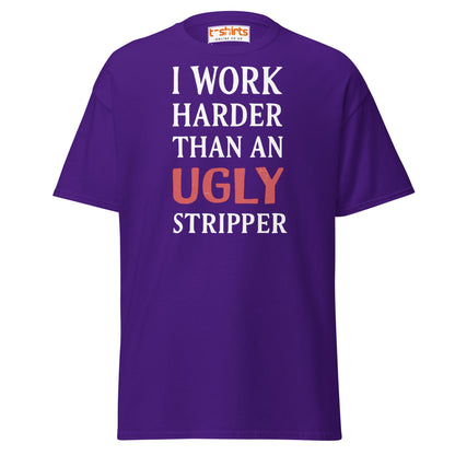 I Work Harder Than an Ugly Stripper T-Shirt - Purple - T-Shirts Online