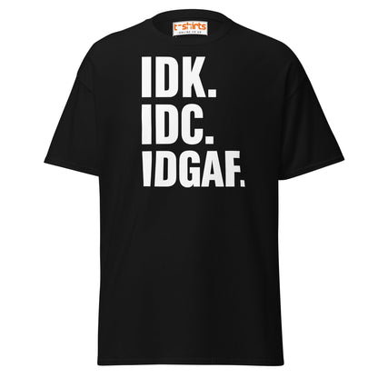 IDK IDC IDGAF T-Shirt – Bold Sarcastic Statement Tee - Black - T-Shirts Online
