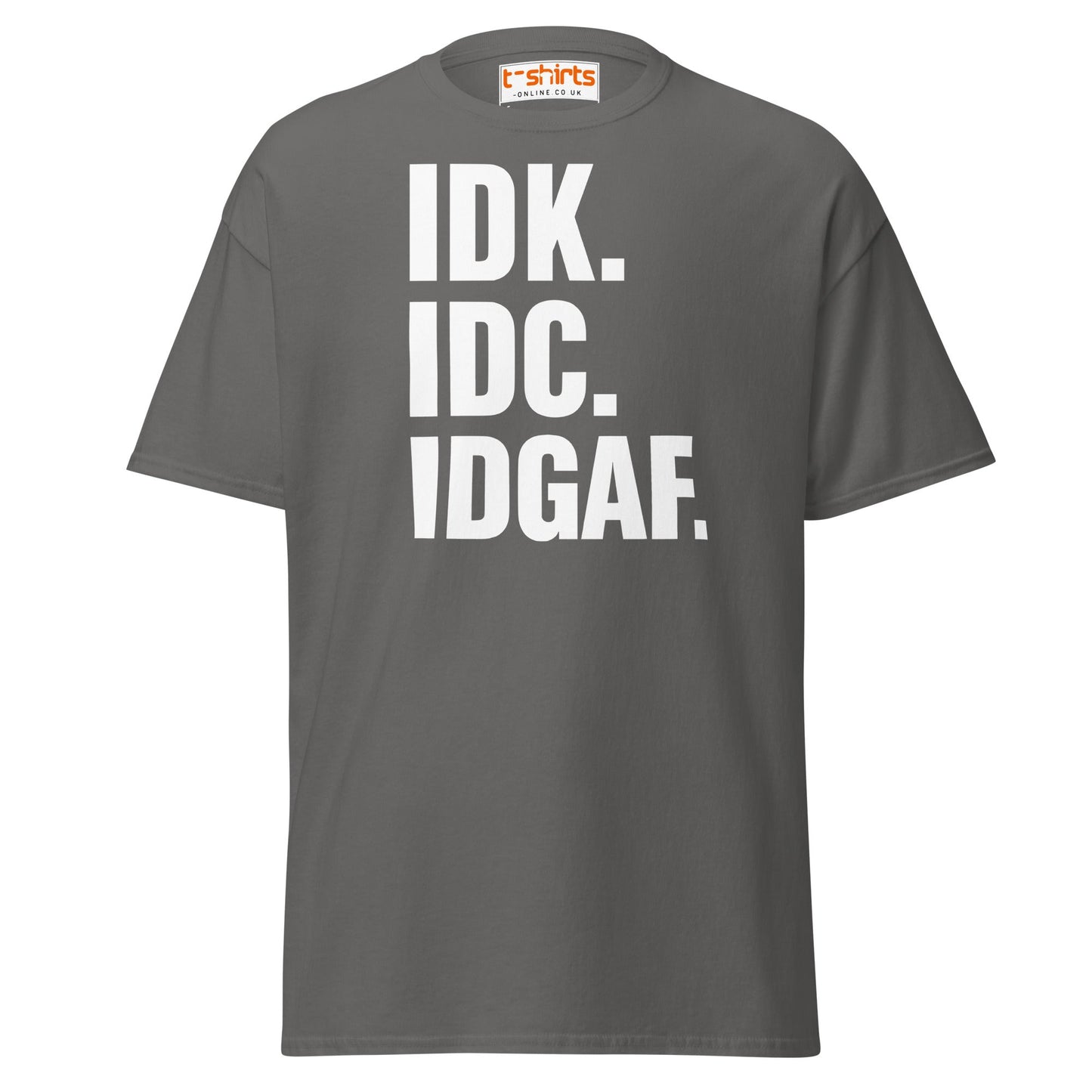 IDK IDC IDGAF T-Shirt – Bold Sarcastic Statement Tee - Charcoal - T-Shirts Online