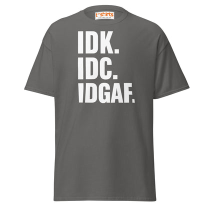 IDK IDC IDGAF T-Shirt – Bold Sarcastic Statement Tee - Charcoal - T-Shirts Online