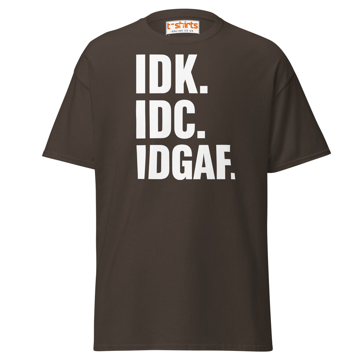 IDK IDC IDGAF T-Shirt – Bold Sarcastic Statement Tee - Dark Chocolate - T-Shirts Online