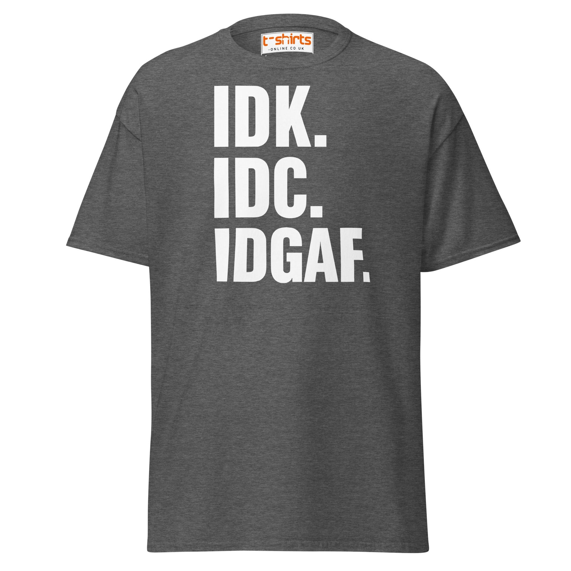 IDK IDC IDGAF T-Shirt – Bold Sarcastic Statement Tee - Dark Heather - T-Shirts Online