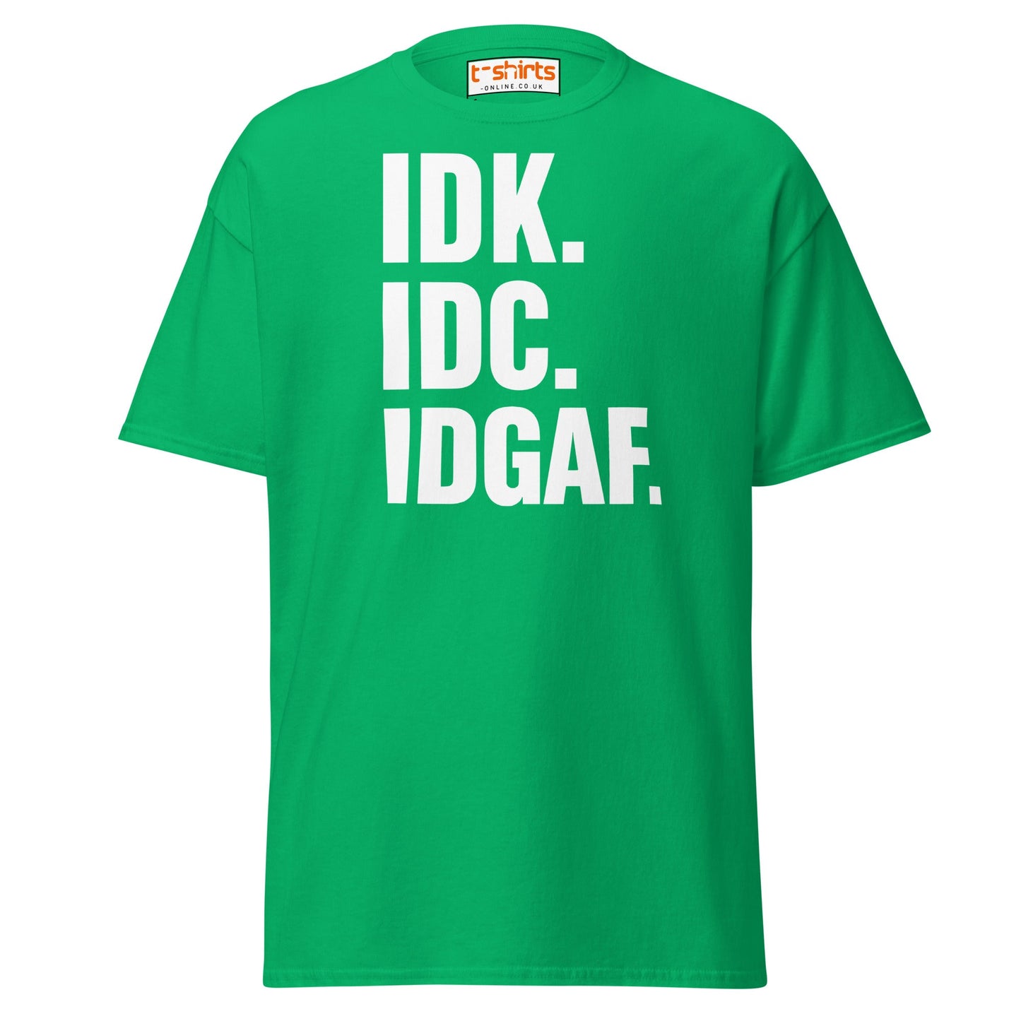 IDK IDC IDGAF T-Shirt – Bold Sarcastic Statement Tee - Irish Green - T-Shirts Online
