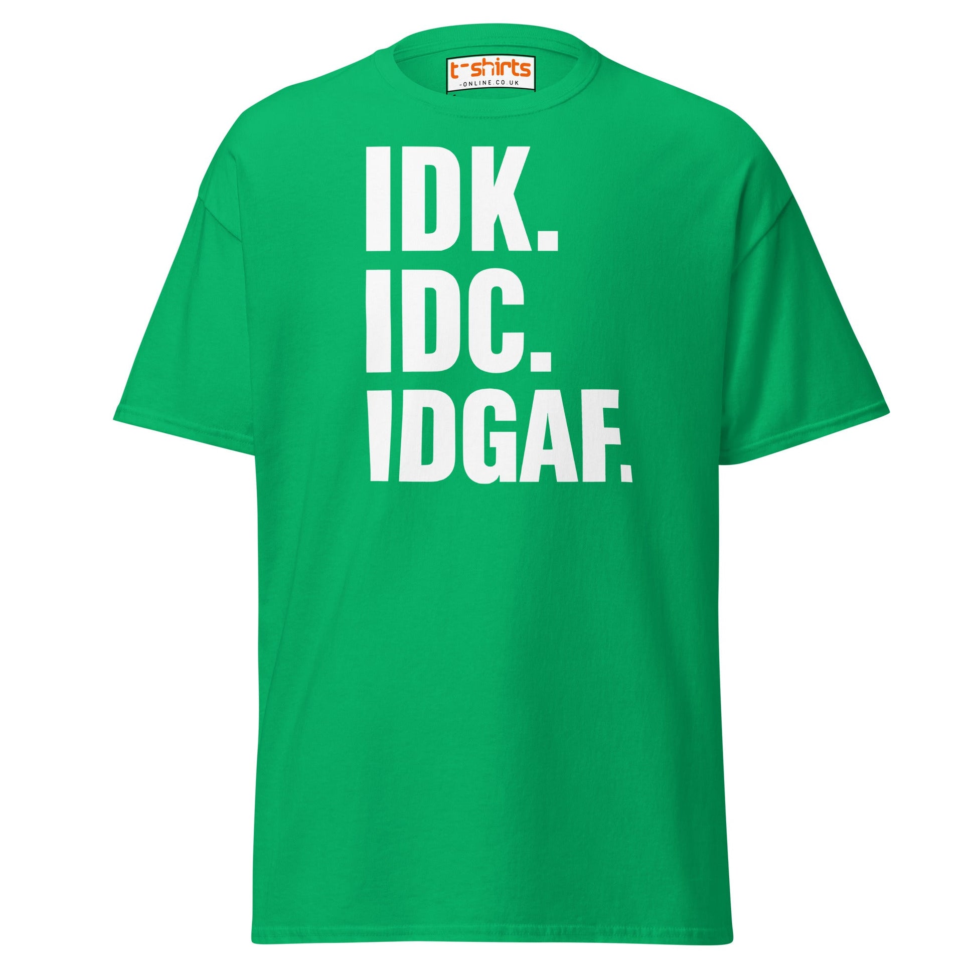 IDK IDC IDGAF T-Shirt – Bold Sarcastic Statement Tee - Irish Green - T-Shirts Online