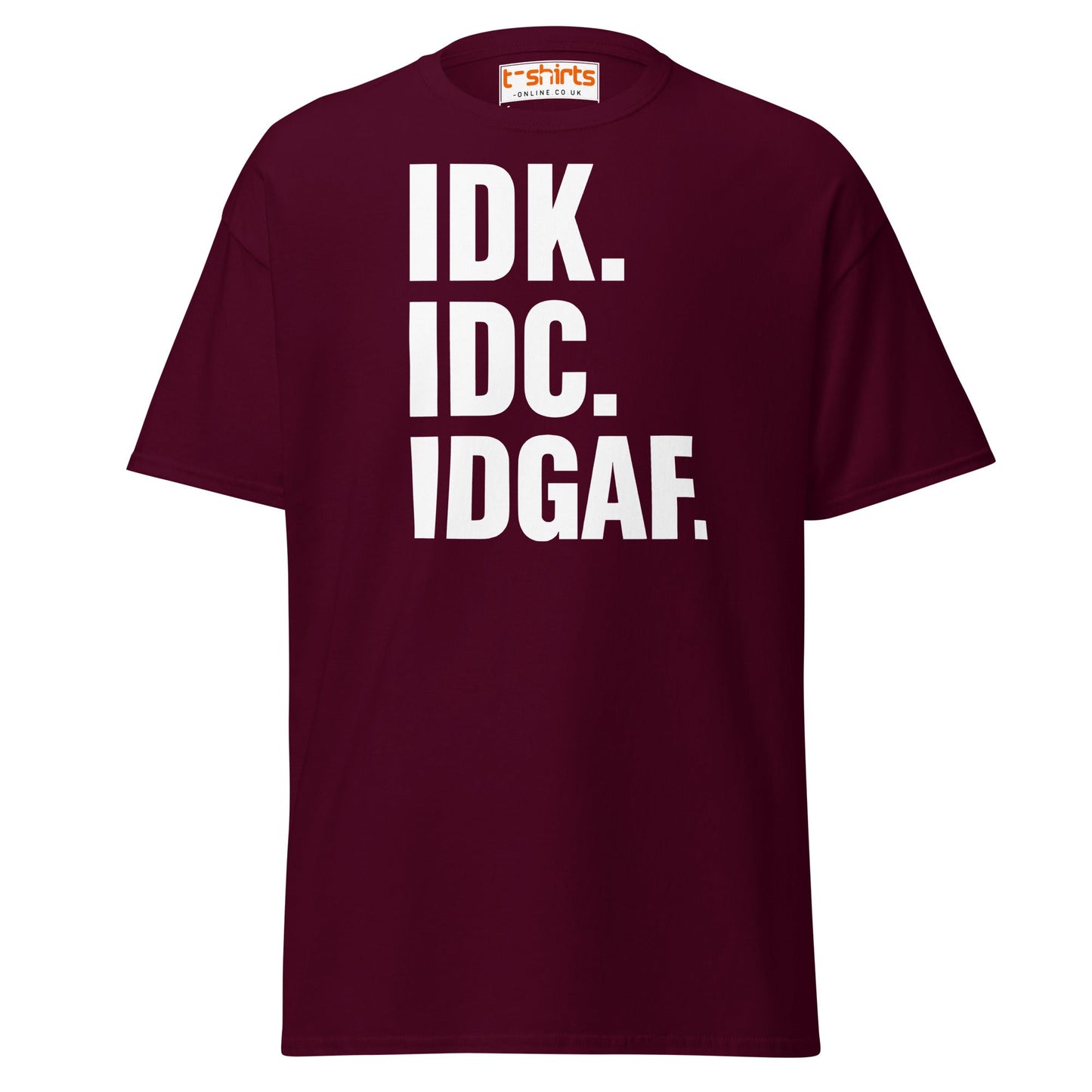 IDK IDC IDGAF T-Shirt – Bold Sarcastic Statement Tee - Maroon - T-Shirts Online