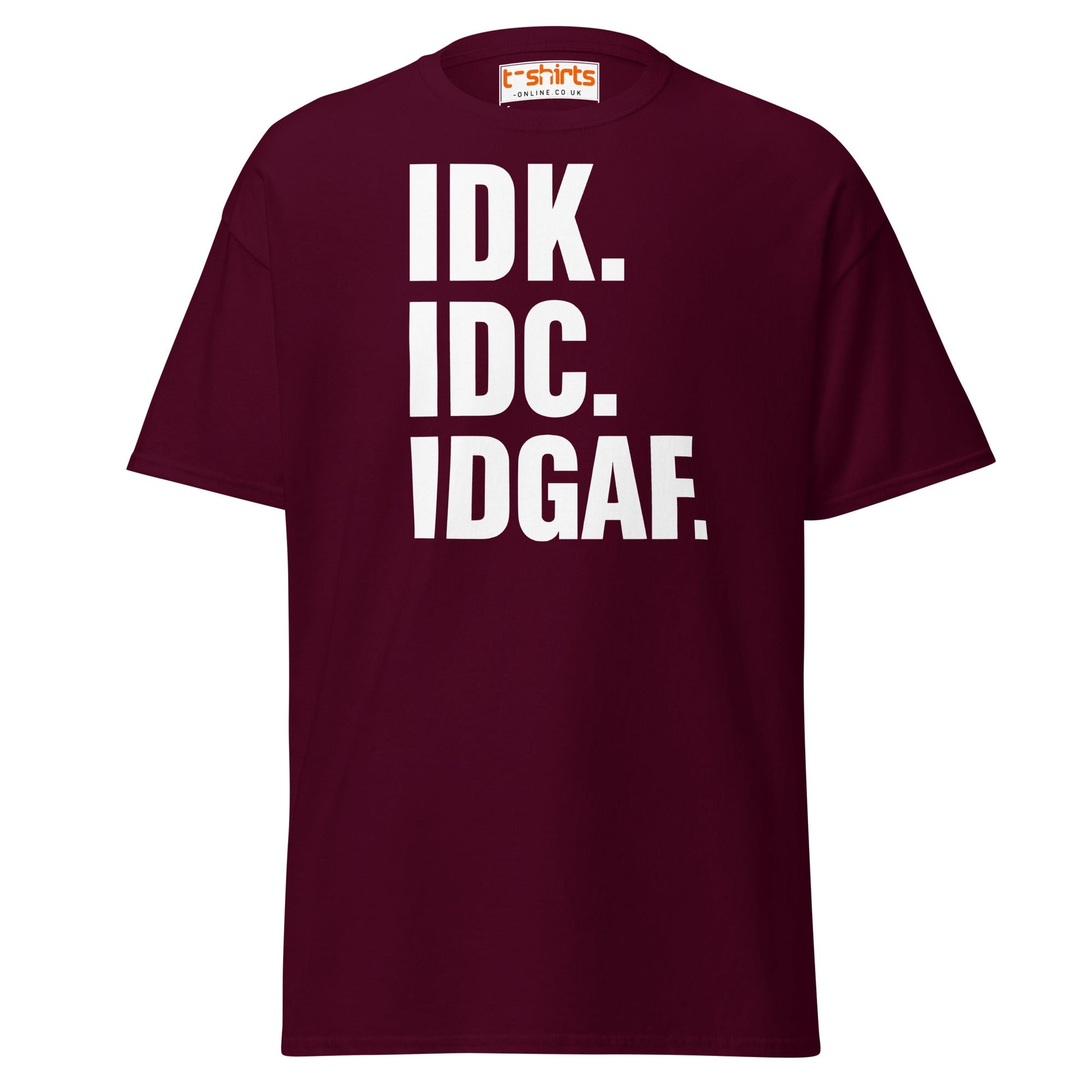 IDK IDC IDGAF T-Shirt – Bold Sarcastic Statement Tee - Maroon - T-Shirts Online