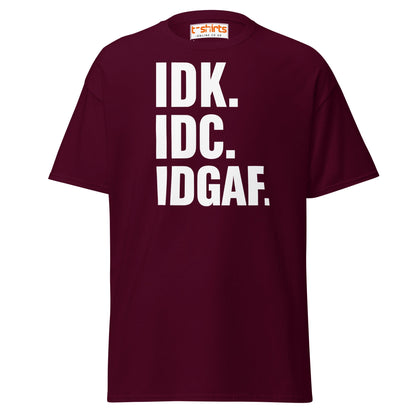 IDK IDC IDGAF T-Shirt – Bold Sarcastic Statement Tee - Maroon - T-Shirts Online