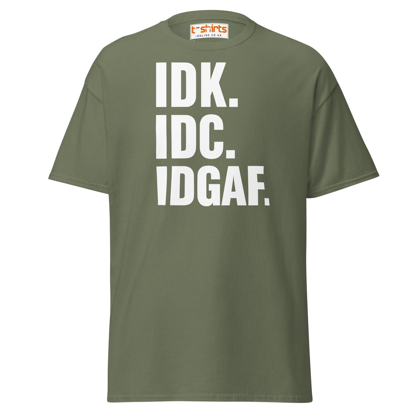 IDK IDC IDGAF T-Shirt – Bold Sarcastic Statement Tee - Military Green - T-Shirts Online