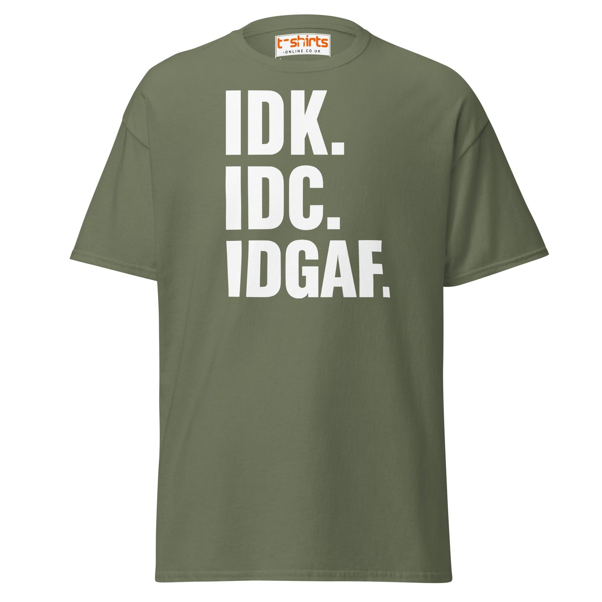 IDK IDC IDGAF T-Shirt – Bold Sarcastic Statement Tee - Military Green - T-Shirts Online