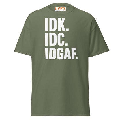 IDK IDC IDGAF T-Shirt – Bold Sarcastic Statement Tee - Military Green - T-Shirts Online