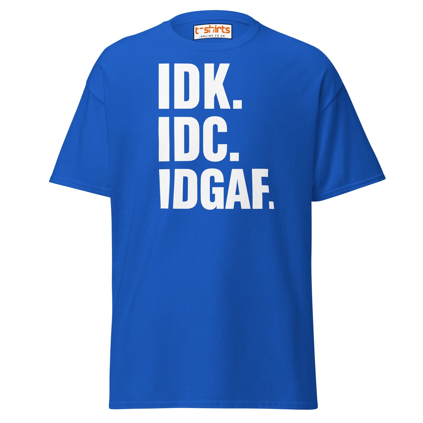 IDK IDC IDGAF T-Shirt – Bold Sarcastic Statement Tee - Royal - T-Shirts Online