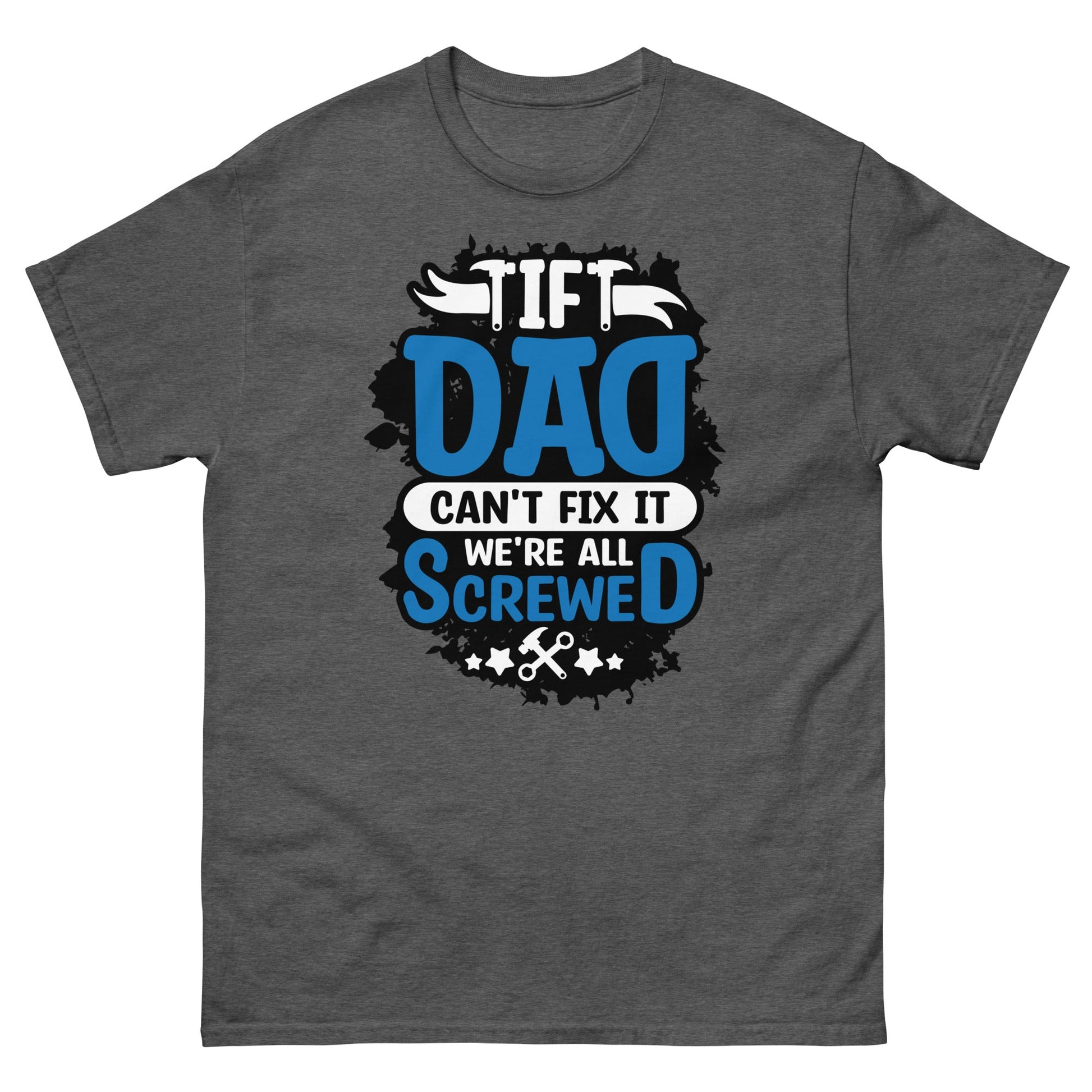 If Dad Can't Fix It | Dad's T-Shirt - Dark Heather - T-Shirts Online
