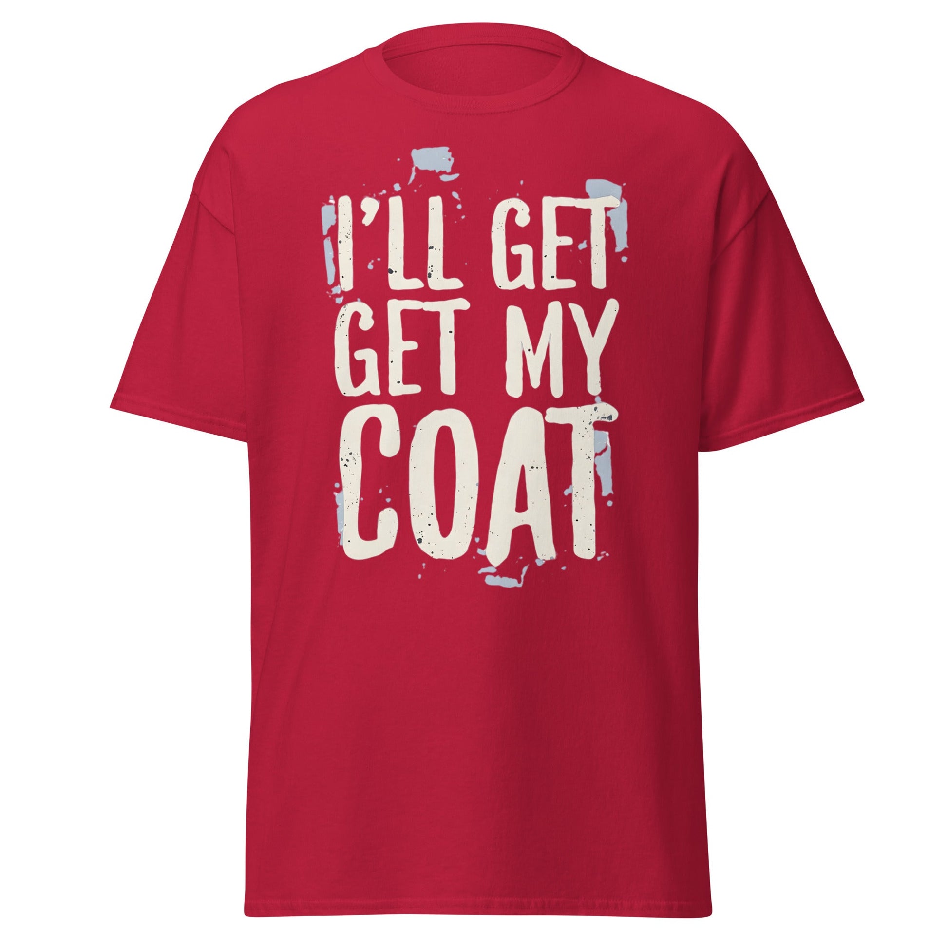 I'll Get My Coat Funny T-Shirt – Awkward Exit Meme Tee - Cardinal - T-Shirts Online