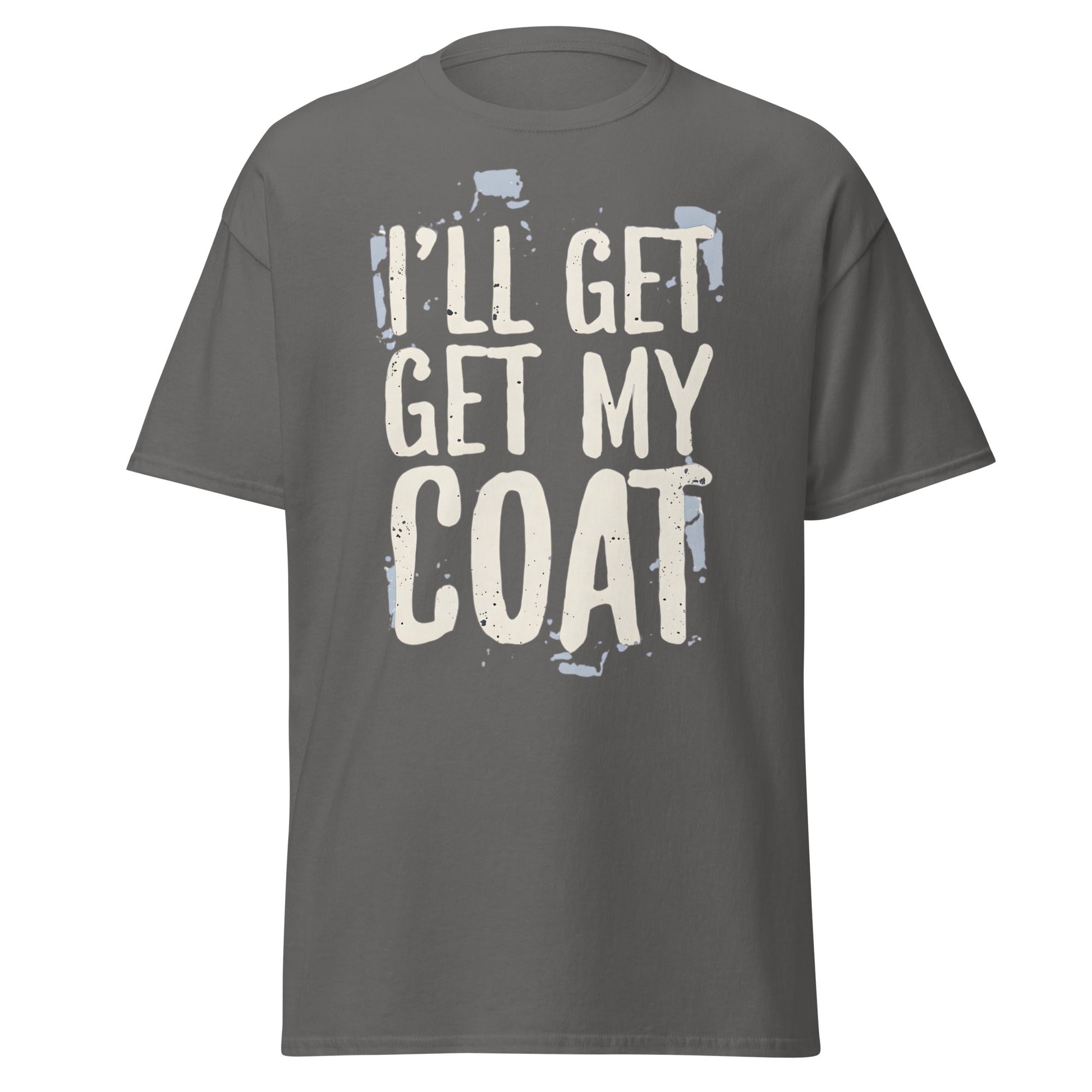 I'll Get My Coat Funny T-Shirt – Awkward Exit Meme Tee - Charcoal - T-Shirts Online
