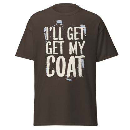 I'll Get My Coat Funny T-Shirt – Awkward Exit Meme Tee - Dark Chocolate - T-Shirts Online