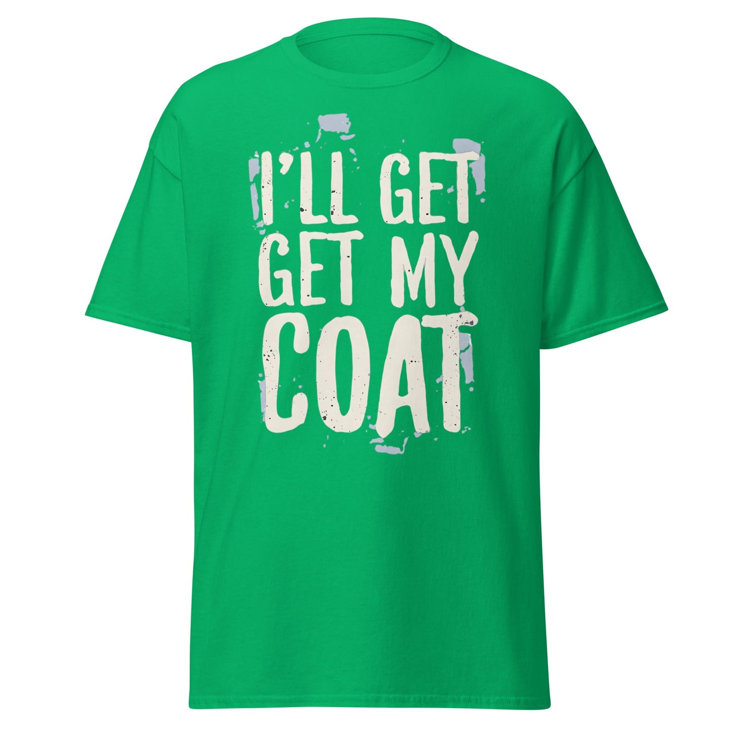 I'll Get My Coat Funny T-Shirt – Awkward Exit Meme Tee - Irish Green - T-Shirts Online