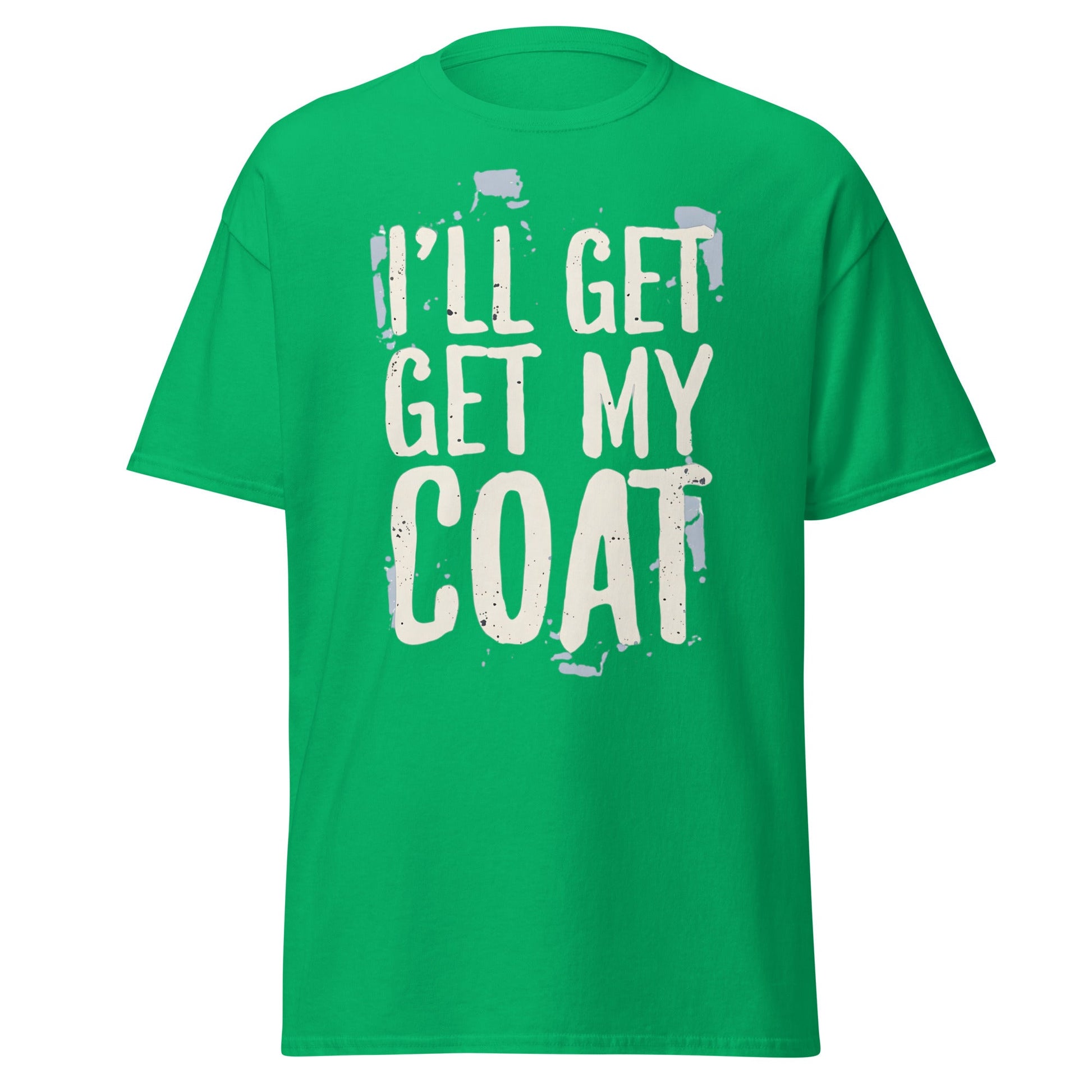 I'll Get My Coat Funny T-Shirt – Awkward Exit Meme Tee - Irish Green - T-Shirts Online