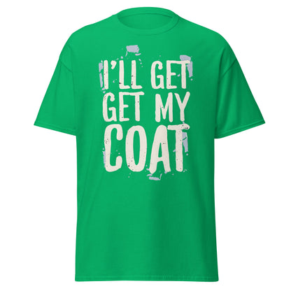 I'll Get My Coat Funny T-Shirt – Awkward Exit Meme Tee - Irish Green - T-Shirts Online