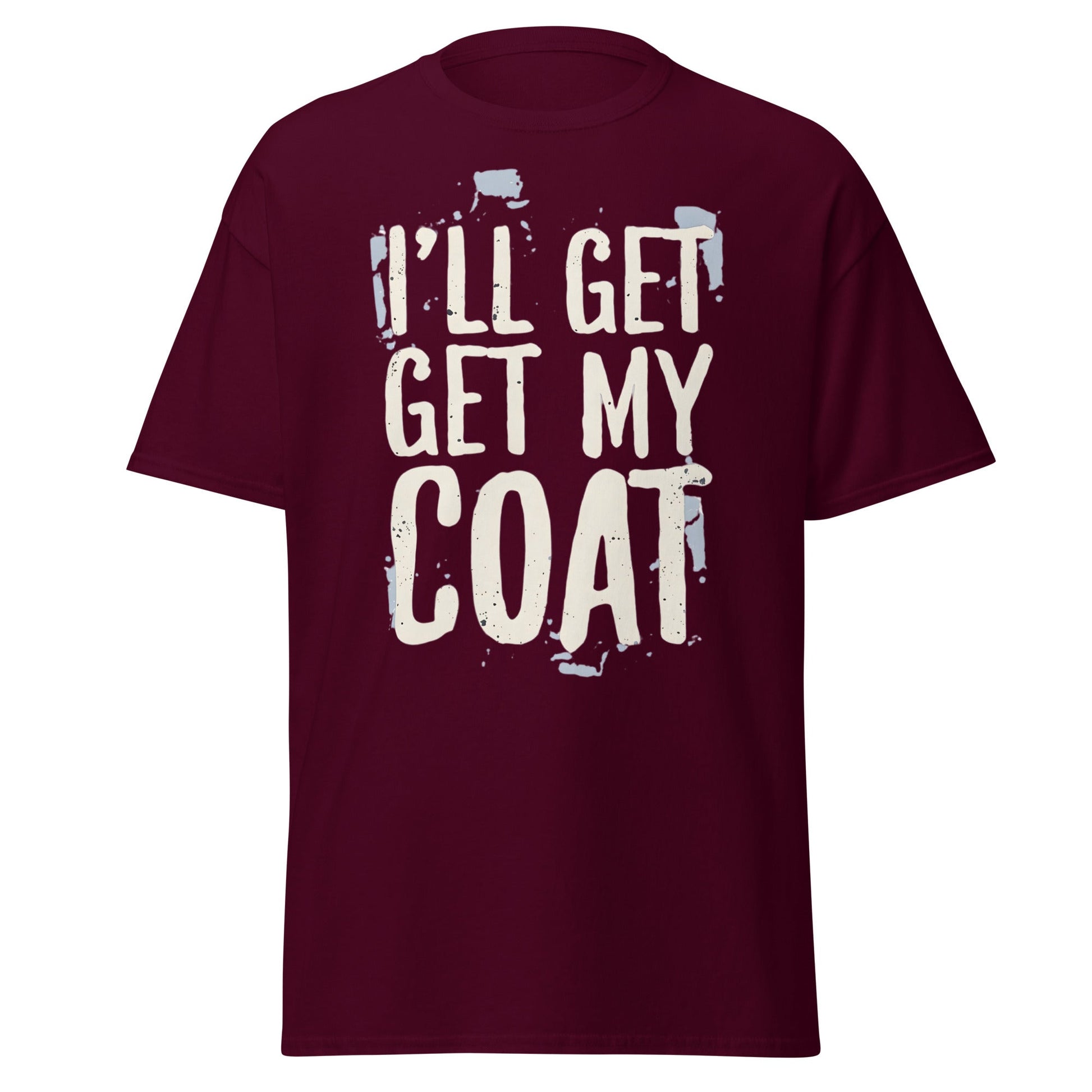 I'll Get My Coat Funny T-Shirt – Awkward Exit Meme Tee - Maroon - T-Shirts Online