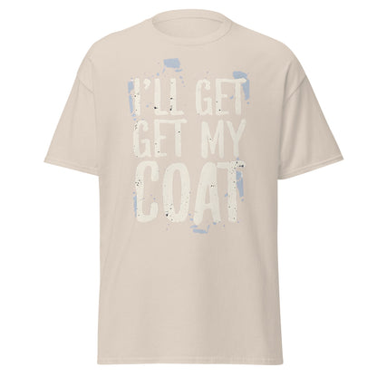 I'll Get My Coat Funny T-Shirt – Awkward Exit Meme Tee - Natural - T-Shirts Online