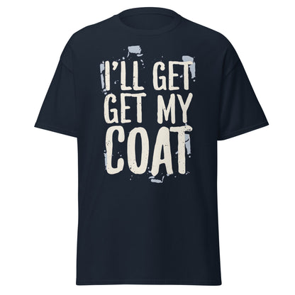 I'll Get My Coat Funny T-Shirt – Awkward Exit Meme Tee - Navy - T-Shirts Online