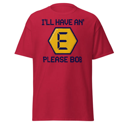 I'll Have an E Please Bob T-Shirt | Retro Gameshow Tee - Cardinal - T-Shirts Online