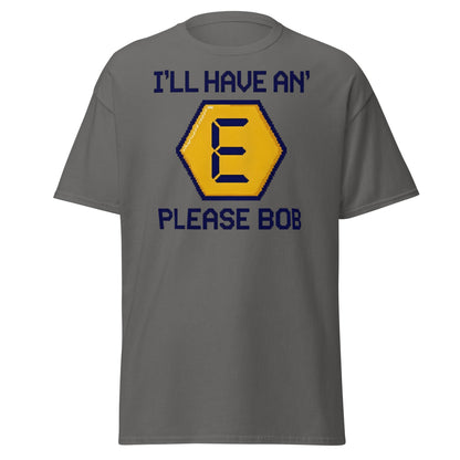 I'll Have an E Please Bob T-Shirt | Retro Gameshow Tee - Charcoal - T-Shirts Online