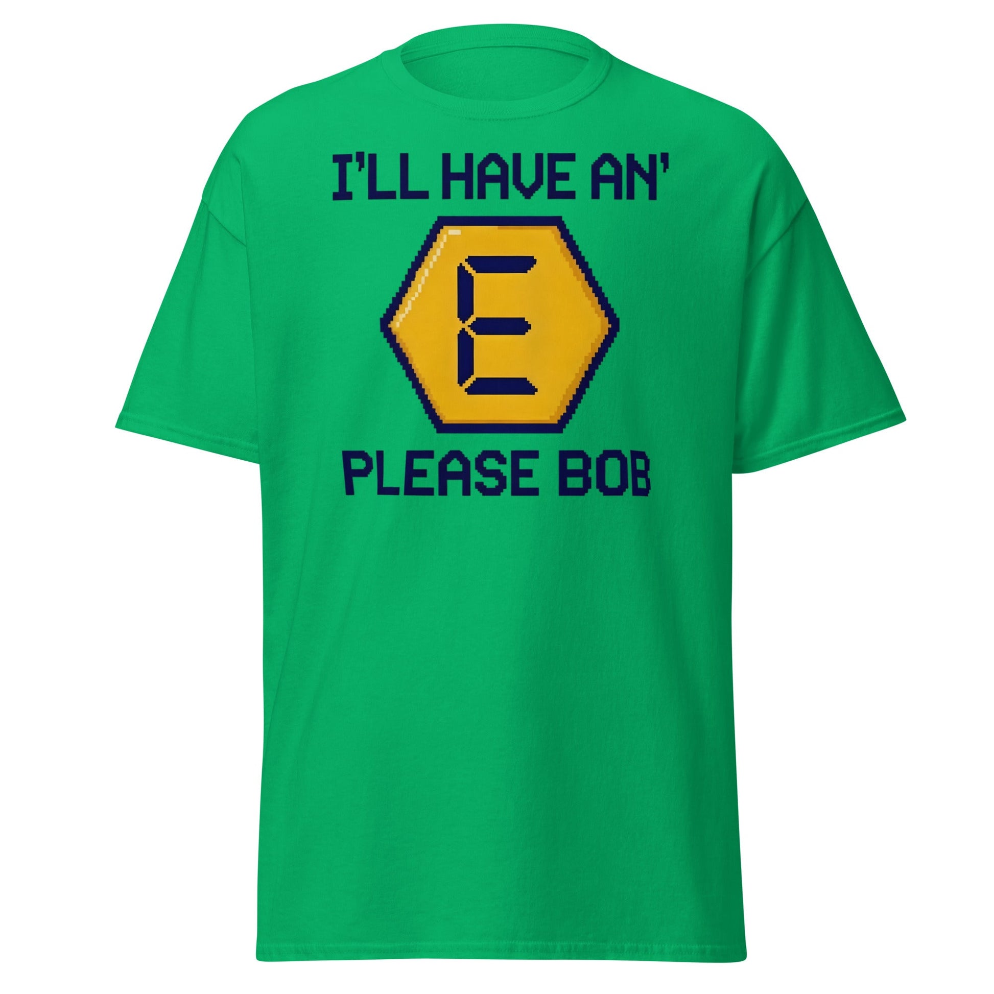 I'll Have an E Please Bob T-Shirt | Retro Gameshow Tee - Irish Green - T-Shirts Online